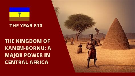  Kanem-Bornu İmparatorluğu'nun Kuruluşu: Orta Afrika'da Gelişen Bir Güç